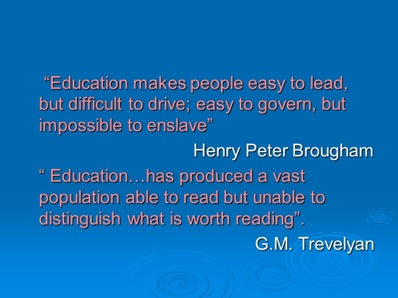 “Education makes people easy to lead, but difficult to drive; easy to govern, but